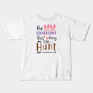 Be Eggspectant This Boy Can Hunt, Happy Easter gift, Easter Bunny Gift, Easter Gift For Woman, Easter Gift For Kids, Carrot gift, Easter Family Gift, Easter Day, Easter Matching. Kids T-Shirt